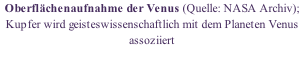 Oberflächenaufnahme der Venus (Quelle: NASA Archiv);  Kupfer wird geisteswissenschaftlich mit dem Planeten Venus assoziiert